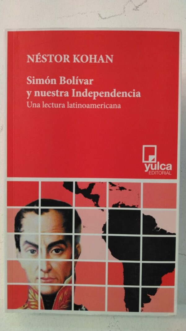 Simon Bolivar y nuestra independencia - Nestor Kohan