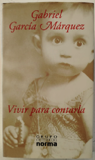 Vivir para contarla - Gabriel García Márquez