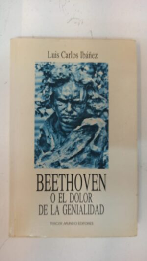 Beethoven o el dolor de la genialidad - Luis Carlos Ibánez