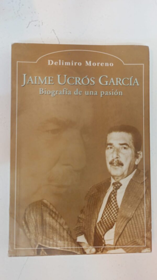 Jaime Ucrós García: Biografía de una pasión - Delimiro Moreno
