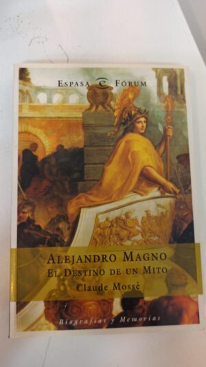 Alejandro Magno: El destino de un mito - Claude Mossé