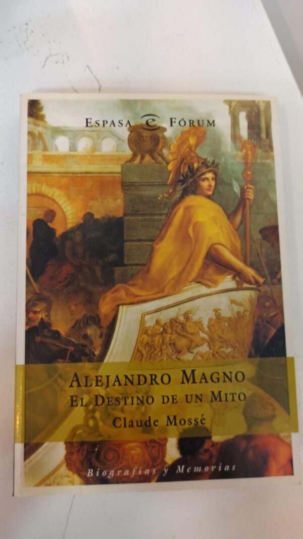 Alejandro Magno: El destino de un mito - Claude Mossé