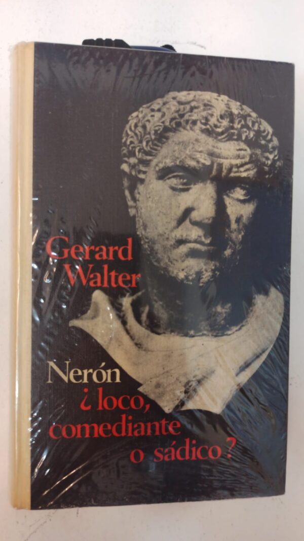 Nerón ¿loco, comediante o sádico? - Gérard Walter