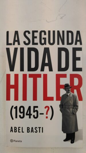 La segunda vida de hitler - Abel Basti