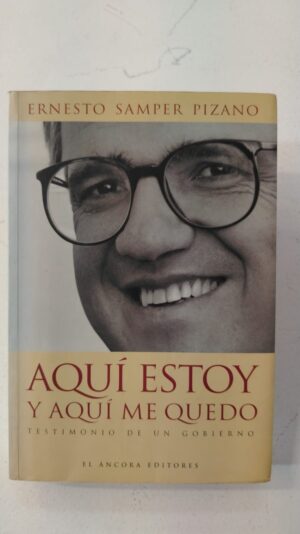 Aquí estoy y aquí me quedo - Ernesto Samper Pizano