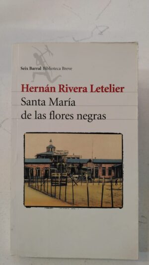 Santa maria de las flores negras - Hernan Rivera Letelier