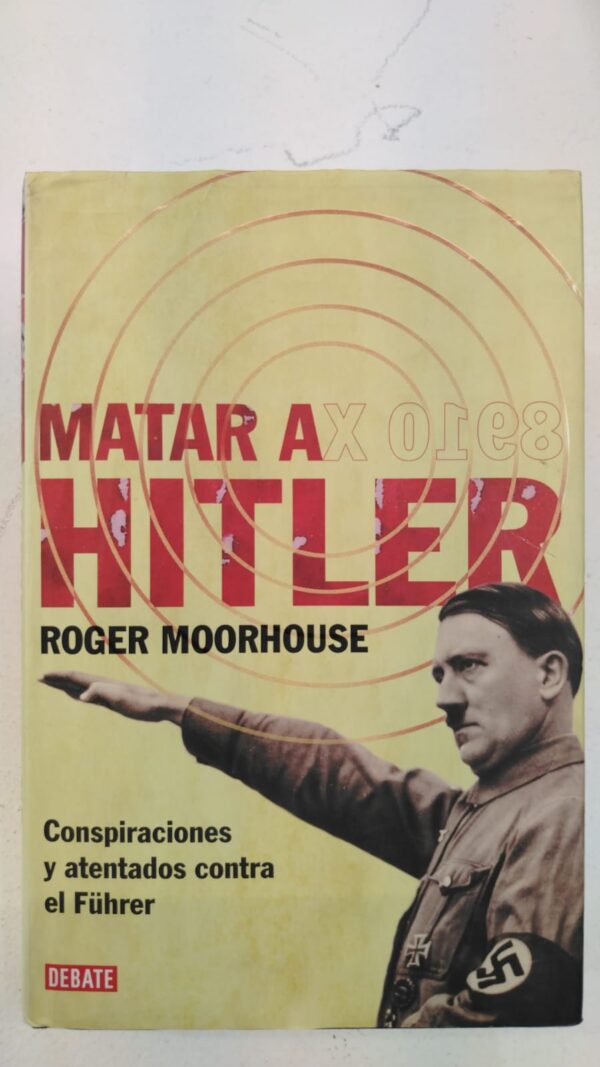 Matar a hitler - Roger Moorhouse