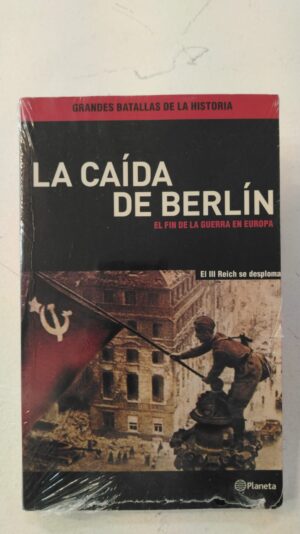 La caida de berlin el fin de la guerra en europa