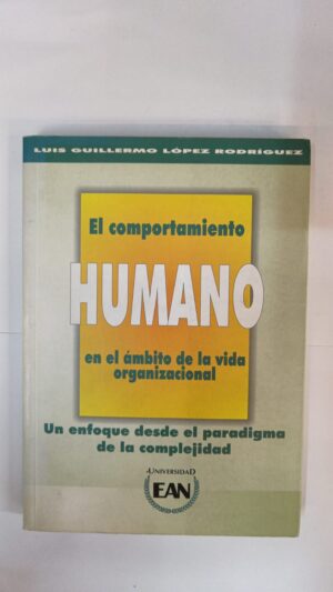 El comportamiento humano en el ámbito de la vida organizacional - Luis Guillermo López Rodríguez