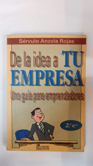 De la idea a tu empresa - Sérculo Anzola Rojas