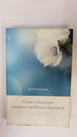 Cómo solucionar nuestros problemas humanos - Gueshe Kelsang