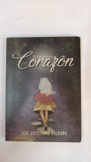 Tu camino de corazón - José Guillermo Saldaña