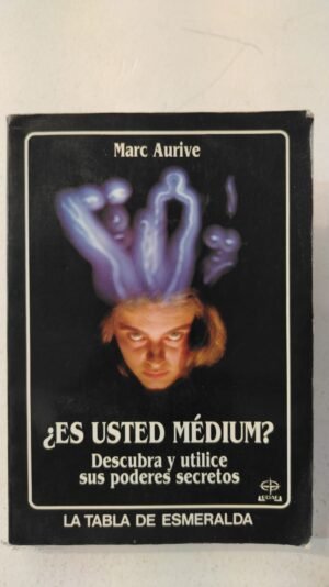 ¿Es usted médium? Descubra y utilice sus poderes - Marc Aurive