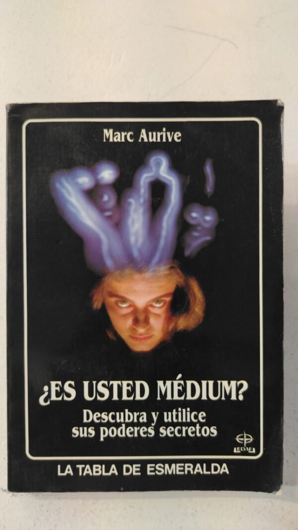 ¿Es usted médium? Descubra y utilice sus poderes - Marc Aurive
