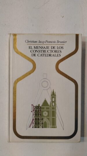 El mensaje de los constructores de catedrales – Christian Jacq & François Brunier