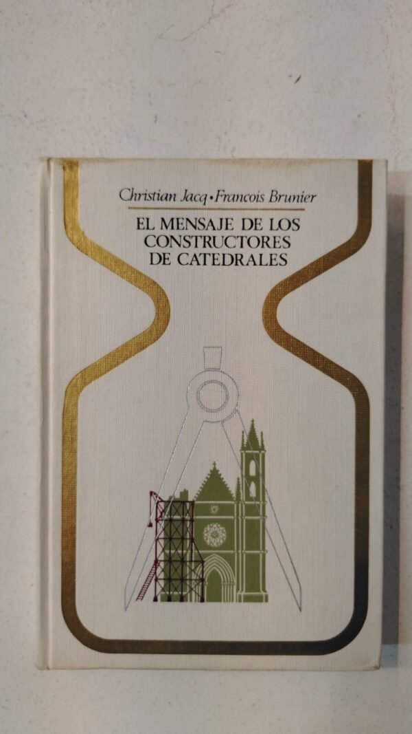 El mensaje de los constructores de catedrales – Christian Jacq & François Brunier