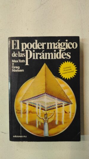 El poder mágico de las pirámides – Max Toth & Greg Nielsen