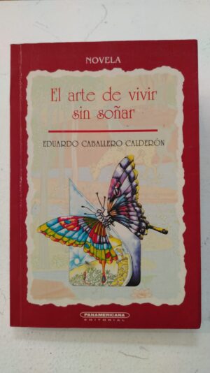 El arte de vivir sin soñar – Eduardo Caballero Calderón
