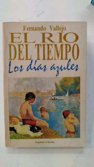 El río del tiempo: Los días azules – Fernando Vallejo