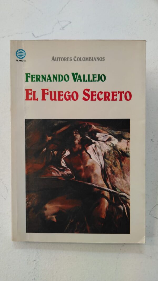 El fuego secreto – Fernando Vallejo