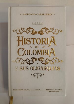 Historia de Colombia y sus oligarquías – Antonio Caballero