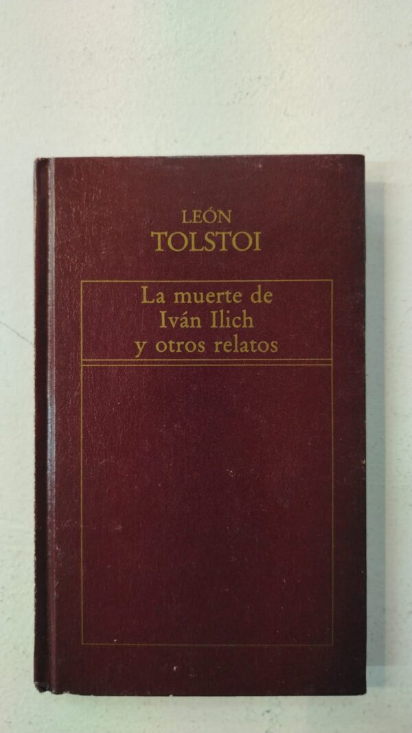 La muerte de Ivan Ilich y otros relatos - Leon Tolstoi