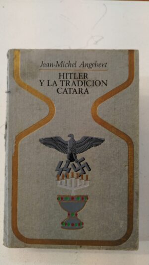 Hitler y la tradicion catara - Jean-Michel Angebert