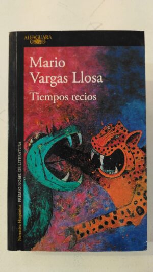 Tiempos recios - Mario Vargas Llosa
