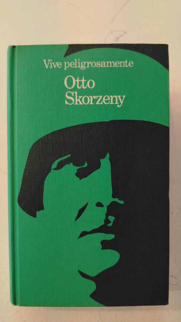 Vive peligrosamente - Otto Skorzeny