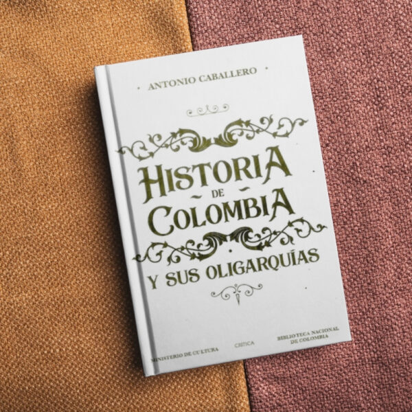 2 Historia de Colombia y sus oligarquías - Antonio Caballero