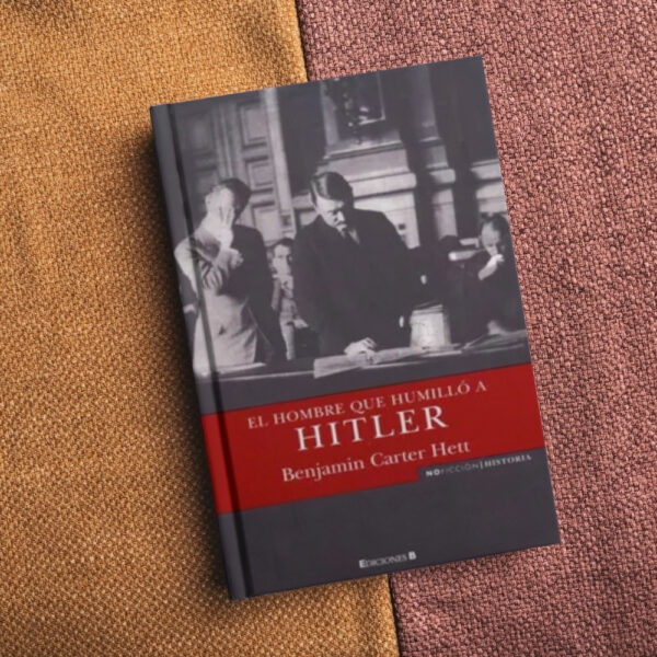 3 El hombre que humilló a Hitler - Benjamin Carter Hett