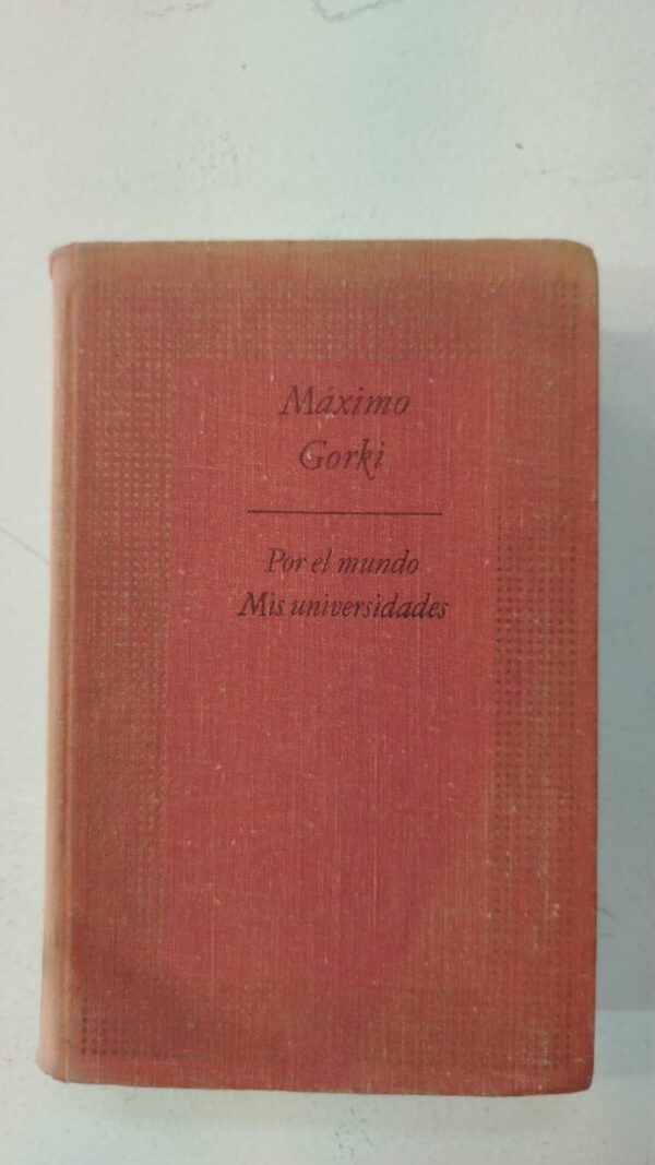 Por el mundo / Mis universidades – Máximo Gorki