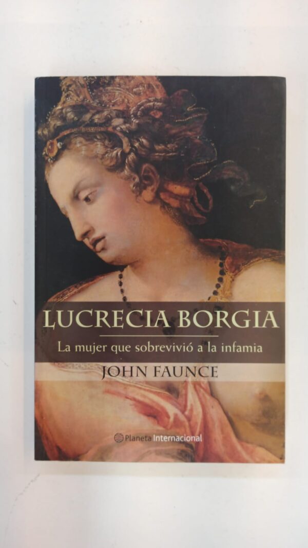 Lucrecia Borgia: la mujer que sobrevivió a la infamia – John Faunce