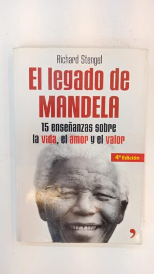 El legado de Mandela: 15 enseñanzas sobre la vida, el amor y el valor – Richard Stengel