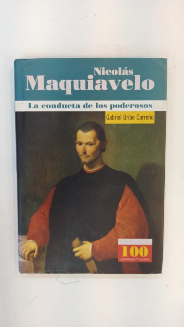 Nicolás Maquiavelo: La conducta de los poderosos – Gabriel Uribe Carreño