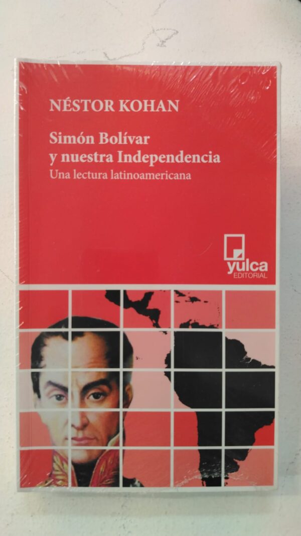 Simón Bolívar y nuestra independencia - Néstor Kohan
