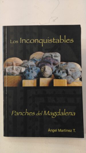 Los inconquistables panches del Magdalena - Ángel Martínez T.