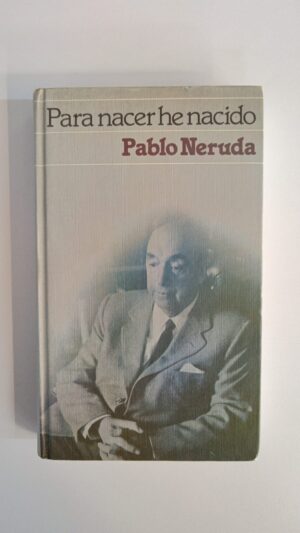Para nacer he nacido - Pablo Neruda