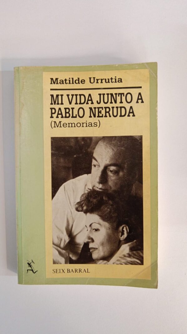 Mi vida junto a Pablo Neruda - Matilde Urrutia