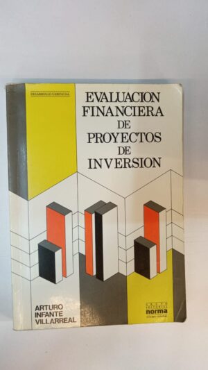 Evaluación financiera de proyectos de inversión - Arturo Infante Villarreal
