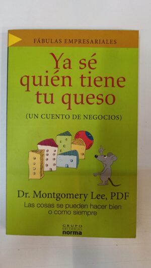 Ya sé quién tiene tu queso: Un cuento de negocios - Dr. Montgomery Lee