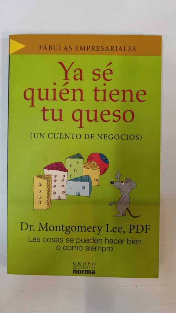 Ya sé quién tiene tu queso: Un cuento de negocios - Dr. Montgomery Lee