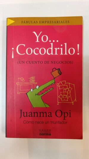 Yo, cocodrilo: Un cuento de negocios - Juanma Opí