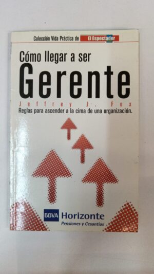 Cómo llegar a ser gerente - Jeffrey J. Fox