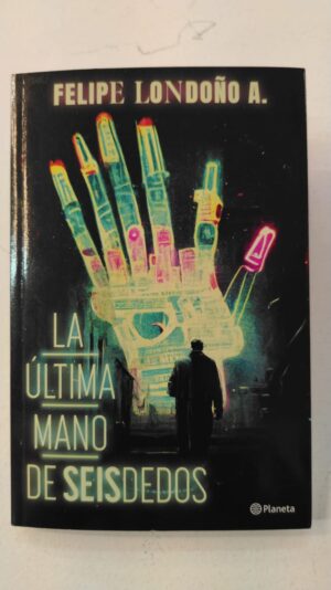La última mano de Seisdedos - Felipe Londoño A.