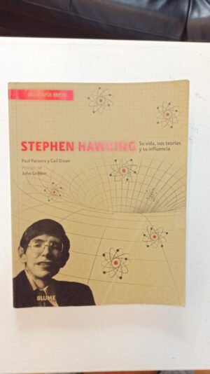 Stephen Hawking: Su vida, sus teorías y su influencia - Paul Parsons & Gail Dixon