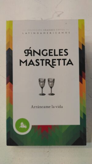 Arráncame la vida - Ángeles Mastretta