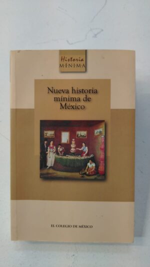 Nueva Historia Mínima de México - El Colegio de México