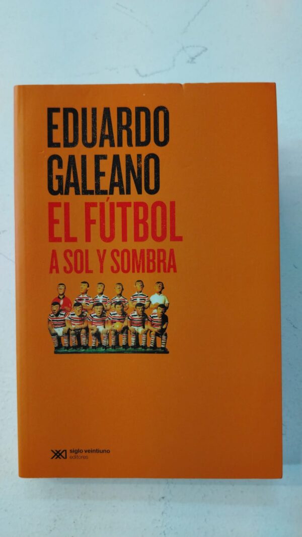 El fútbol a sol y sombra - Eduardo Galeano