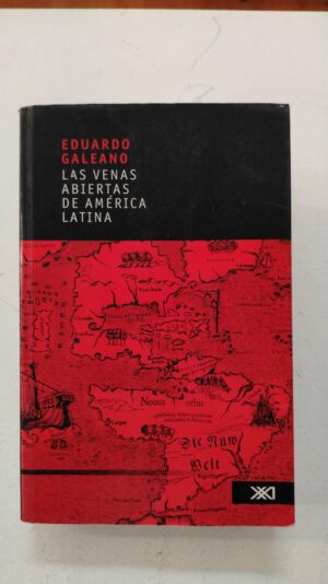 Las venas abiertas de América Latina - Eduardo Galeano